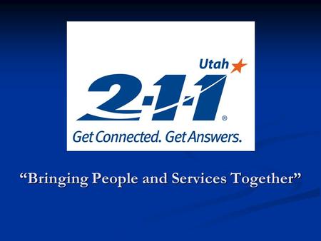 “Bringing People and Services Together”. Topics Poverty in Utah Poverty in Utah Utah Food Bank Programs Utah Food Bank Programs 2-1-1 Information Center.