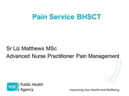 Pain Service BHSCT Sr Liz Matthews MSc Advanced Nurse Practitioner Pain Management.