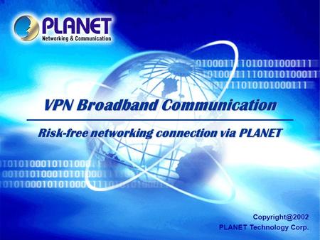SG-VRT-021205.ppt Page 1 VPN Broadband Communication Risk-free networking connection via PLANET PLANET Technology Corp.