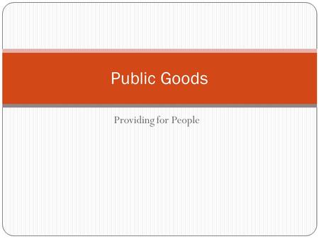 Providing for People Public Goods. A shared good or service Impractical or inefficient to 1. make consumers pay individually 2. Exclude nonpayers- 48%