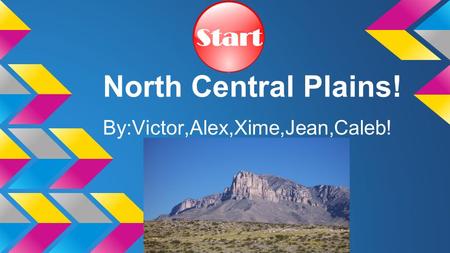 North Central Plains! By:Victor,Alex,Xime,Jean,Caleb!