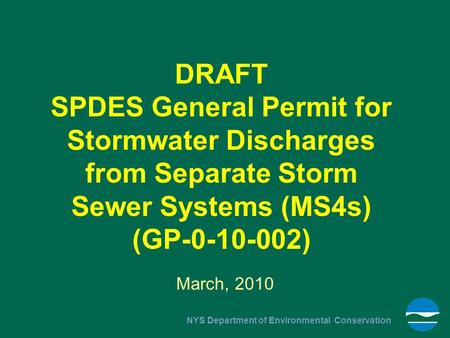 NYS Department of Environmental Conservation DRAFT SPDES General Permit for Stormwater Discharges from Separate Storm Sewer Systems (MS4s) (GP-0-10-002)