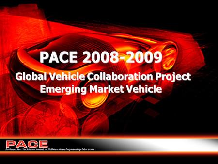 1 PACE 2008-2009 Global Vehicle Collaboration Project Emerging Market Vehicle.