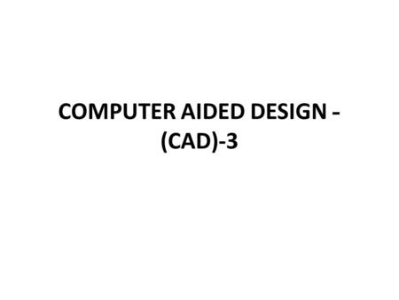 COMPUTER AIDED DESIGN -(CAD)-3