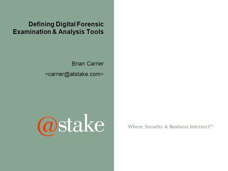 Defining Digital Forensic Examination & Analysis Tools Brian Carrier.