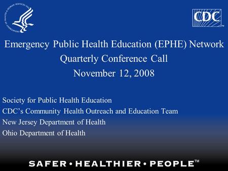 Emergency Public Health Education (EPHE) Network Quarterly Conference Call November 12, 2008 Society for Public Health Education CDC’s Community Health.