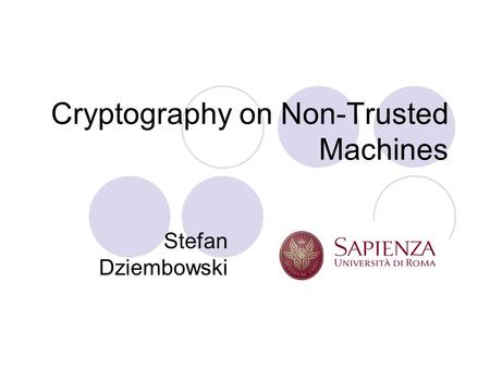 Cryptography on Non-Trusted Machines Stefan Dziembowski.