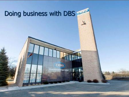 Doing business with DBS. Why choose DBS Our singular goal is to make doing business easier and more profitable for you.