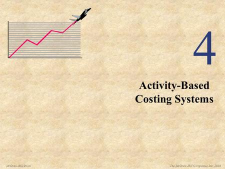 The McGraw-Hill Companies, Inc. 2006McGraw-Hill/Irwin 4 Activity-Based Costing Systems.