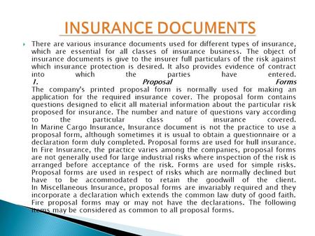 INSURANCE DOCUMENTS There are various insurance documents used for different types of insurance, which are essential for all classes of insurance business.