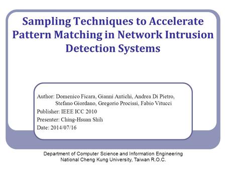 Sampling Techniques to Accelerate Pattern Matching in Network Intrusion Detection Systems Author: Domenico Ficara, Gianni Antichi, Andrea Di Pietro, Stefano.