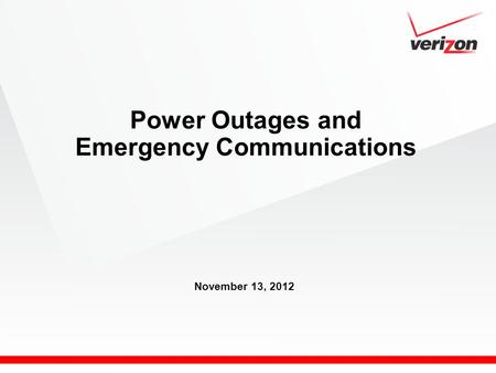 Power Outages and Emergency Communications November 13, 2012.