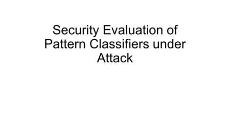 Security Evaluation of Pattern Classifiers under Attack.