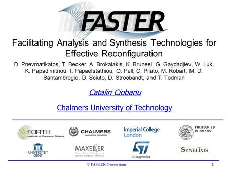 1 © FASTER Consortium Catalin Ciobanu Chalmers University of Technology Facilitating Analysis and Synthesis Technologies for Effective Reconfiguration.