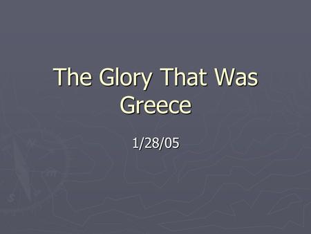 The Glory That Was Greece 1/28/05. Objectives ► Discuss the political and ethical ideas Greek philosophers developed ► Discuss the goals of Greek architects.