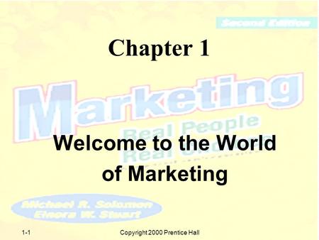1-1Copyright 2000 Prentice Hall Chapter 1 Welcome to the World of Marketing.