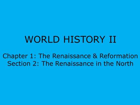 WORLD HISTORY II Chapter 1: The Renaissance & Reformation