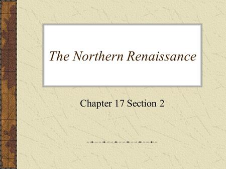 The Northern Renaissance Chapter 17 Section 2. The Northern Renaissance began in the prosperous cities of Flanders. Many painters focused on the common.
