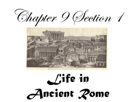 Chapter 9 Section 1 Life in Ancient Rome.