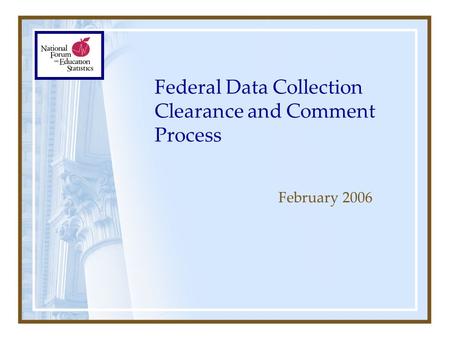 Federal Data Collection Clearance and Comment Process February 2006.