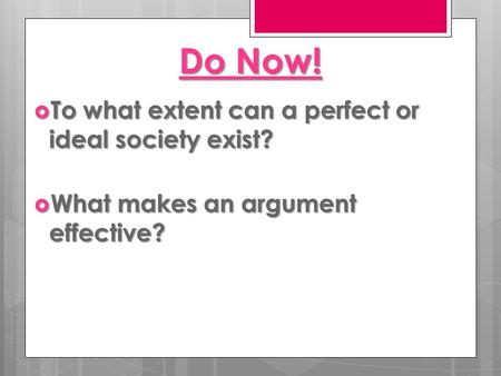 Do Now! To what extent can a perfect or ideal society exist?