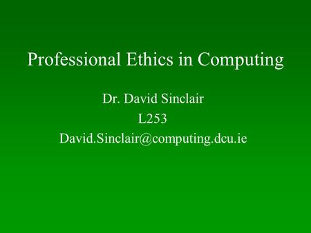 Professional Ethics in Computing Dr. David Sinclair L253