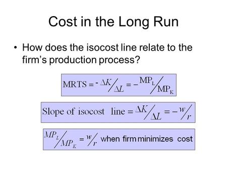 Cost in the Long Run How does the isocost line relate to the firm’s production process? 56.