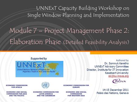 UNNExT Capacity Building Workshop on Single Window Planning and Implementation Module 7 – Project Management Phase 2: Elaboration Phase (Detailed Feasibility.