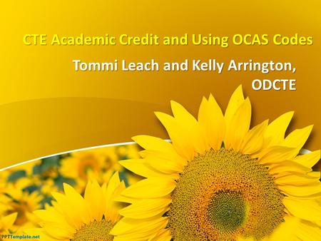 CTE Academic Credit and Using OCAS Codes Tommi Leach and Kelly Arrington, ODCTE.