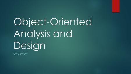 Object-Oriented Analysis and Design OVERVIEW. Objectives  Describe Information Systems  Explain the role of a systems analyst  Introduce object-oriented.