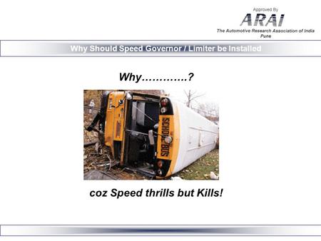 Why………….? coz Speed thrills but Kills! Why Should Speed Governor / Limiter be Installed.