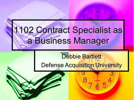 1102 Contract Specialist as a Business Manager Debbie Bartlett Defense Acquisition University.