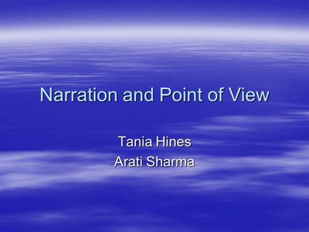 Narration and Point of View Tania Hines Arati Sharma.