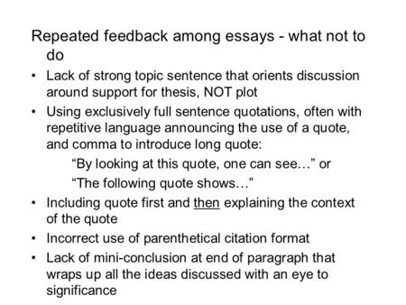 Repeated feedback among essays - what not to do Lack of strong topic sentence that orients discussion around support for thesis, NOT plot Using exclusively.