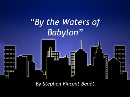 “By the Waters of Babylon”