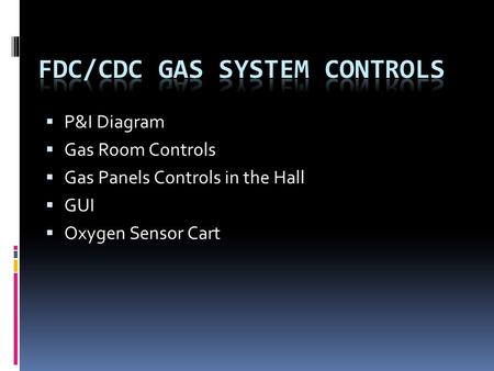  P&I Diagram  Gas Room Controls  Gas Panels Controls in the Hall  GUI  Oxygen Sensor Cart.