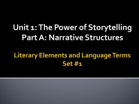 Unit 1: The Power of Storytelling Part A: Narrative Structures.
