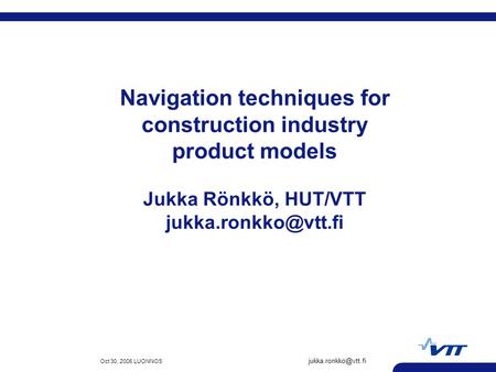 Oct 30, 2006 LUONNOS Navigation techniques for construction industry product models Jukka Rönkkö, HUT/VTT