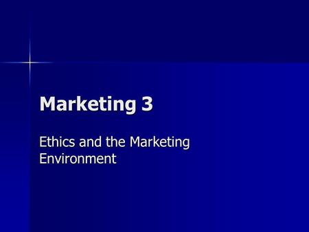 Marketing 3 Ethics and the Marketing Environment.