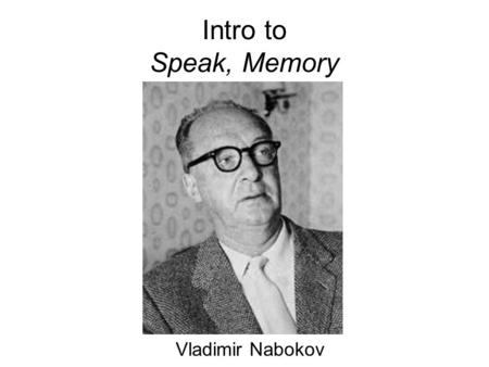 Intro to Speak, Memory Vladimir Nabokov. Personal Narrative -A true story about a memorable person, event, or situation in the writer’s life. -Writers.