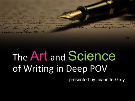 The Art and Science of Writing in Deep POV presented by Jeanette Grey.