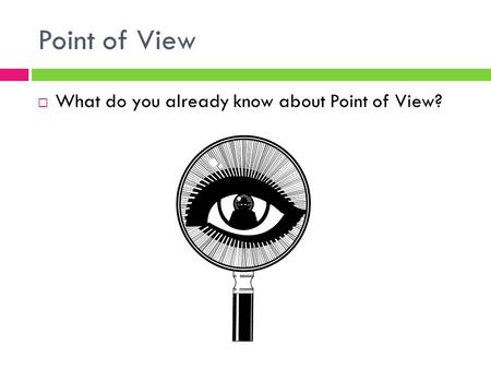 Point of View  What do you already know about Point of View?