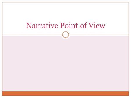 Narrative Point of View. Point of View It is how the author has chosen to go about telling his story Also known as ‘narrative stance’ or ‘narrative technique’