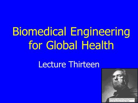 Lecture Thirteen Biomedical Engineering for Global Health.