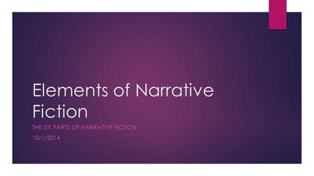 Elements of Narrative Fiction THE SIX PARTS OF NARRATIVE FICTION 10/1/2014.