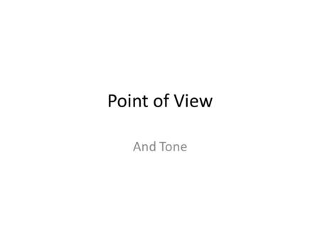 Point of View And Tone. Point of View The author is the person who wrote the story. The narrator is the person who is telling the story. The narrator.