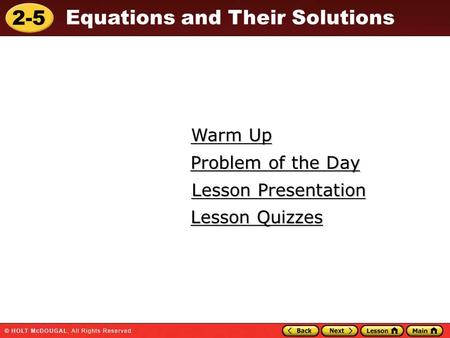 2-5 Equations and Their Solutions Warm Up Warm Up Lesson Presentation Lesson Presentation Problem of the Day Problem of the Day Lesson Quizzes Lesson Quizzes.