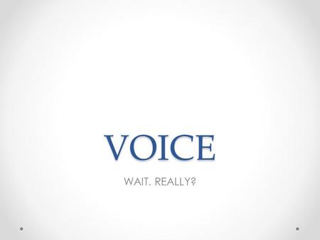 VOICE WAIT. REALLY?. DICTION WORD CHOICE: CONNOTATION AS WELL AS DENOTATION CONNOTATION HELPS YOU DEVELOP ATTITUDE AND TONE WORD ORDER (SYNTAX)