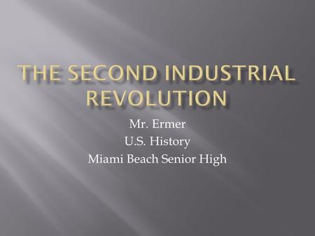 Mr. Ermer U.S. History Miami Beach Senior High.  1861: Most Americans live on farms  After the Civil War, more move to cities for work  Second Industrial.
