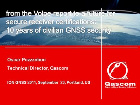 Oscar Pozzzobon Technical Director, Qascom ION GNSS 2011, September 23, Portland, US.